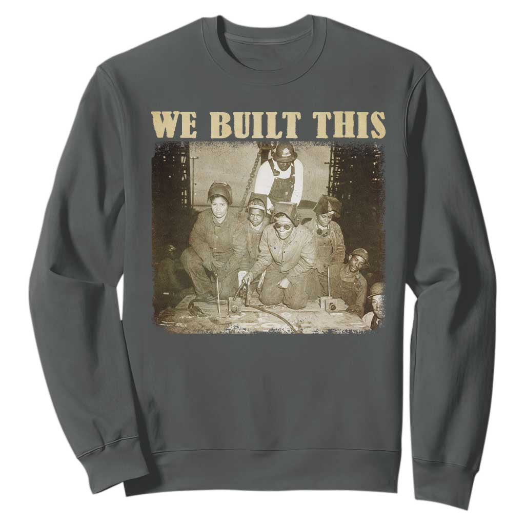 We Built African American Worker Sweatshirt Black History Month