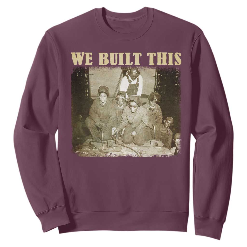 We Built African American Worker Sweatshirt Black History Month