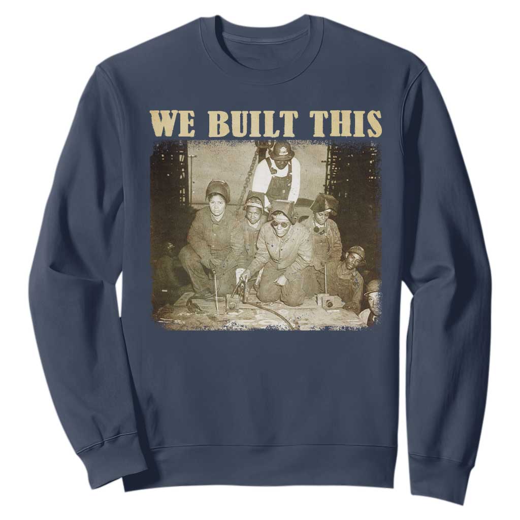 We Built African American Worker Sweatshirt Black History Month
