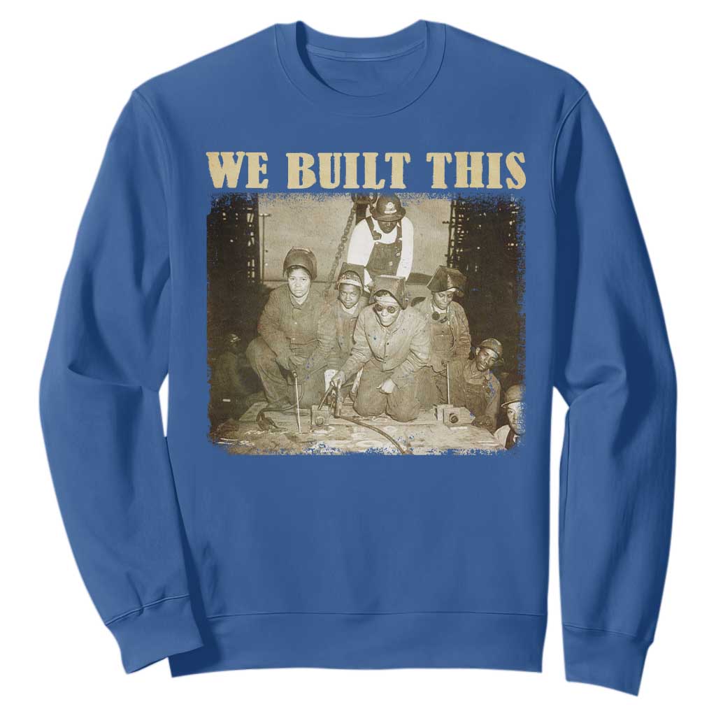 We Built African American Worker Sweatshirt Black History Month