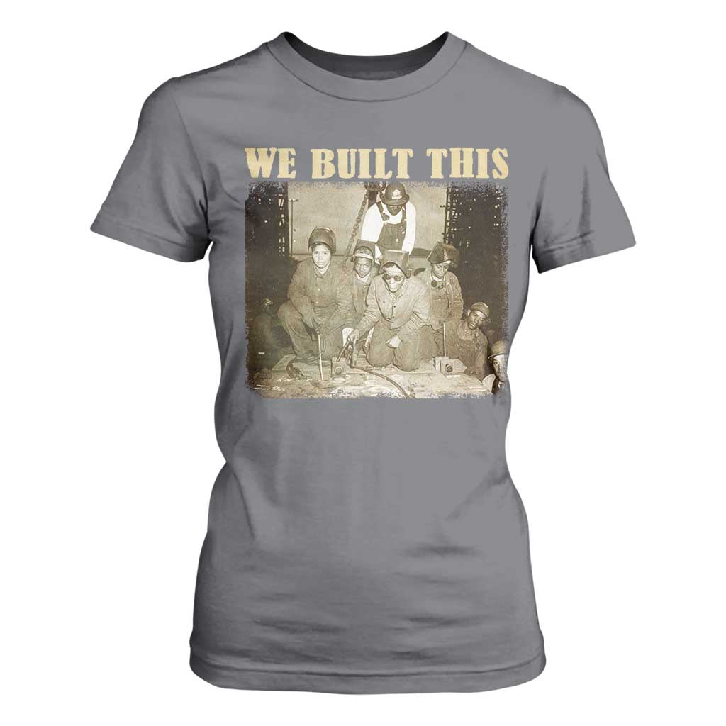 We Built African American Worker T Shirt For Women Black History Month