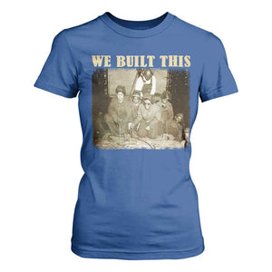 We Built African American Worker T Shirt For Women Black History Month