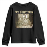 We Built African American Worker Youth Sweatshirt Black History Month