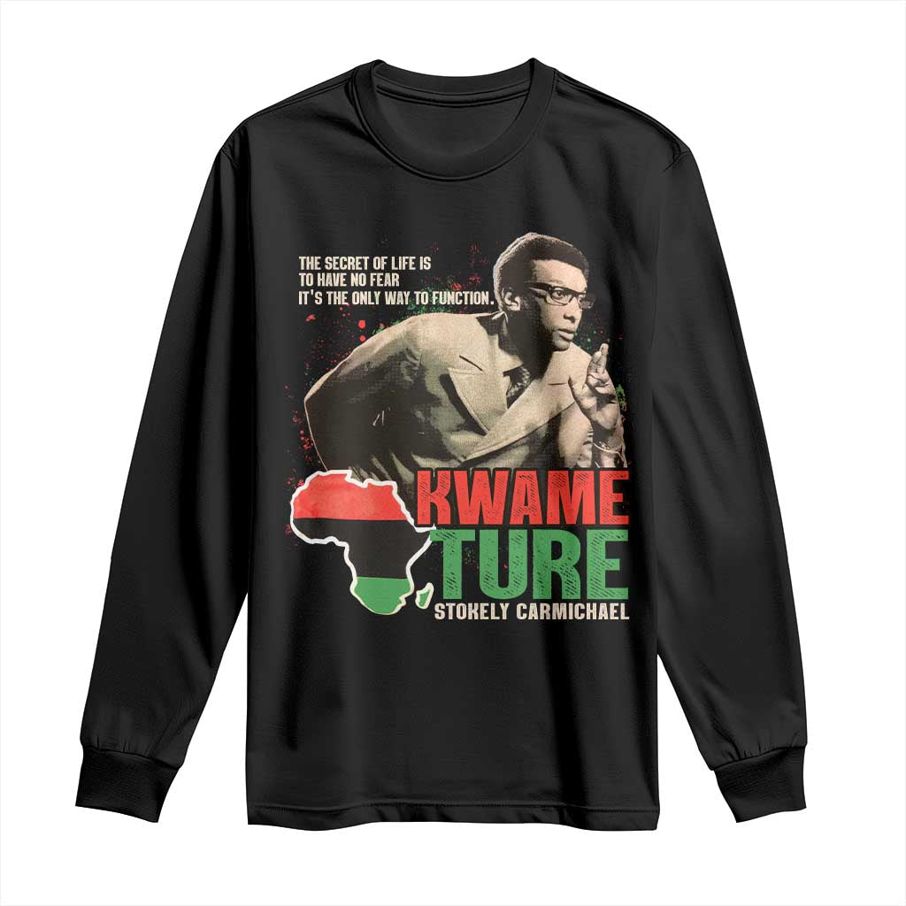 Stokely Carmichael Quote Long Sleeve Shirt The Secret Of Life Is To Have No Fear It's The Only Way To Function