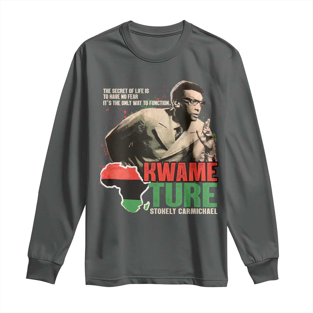 Stokely Carmichael Quote Long Sleeve Shirt The Secret Of Life Is To Have No Fear It's The Only Way To Function