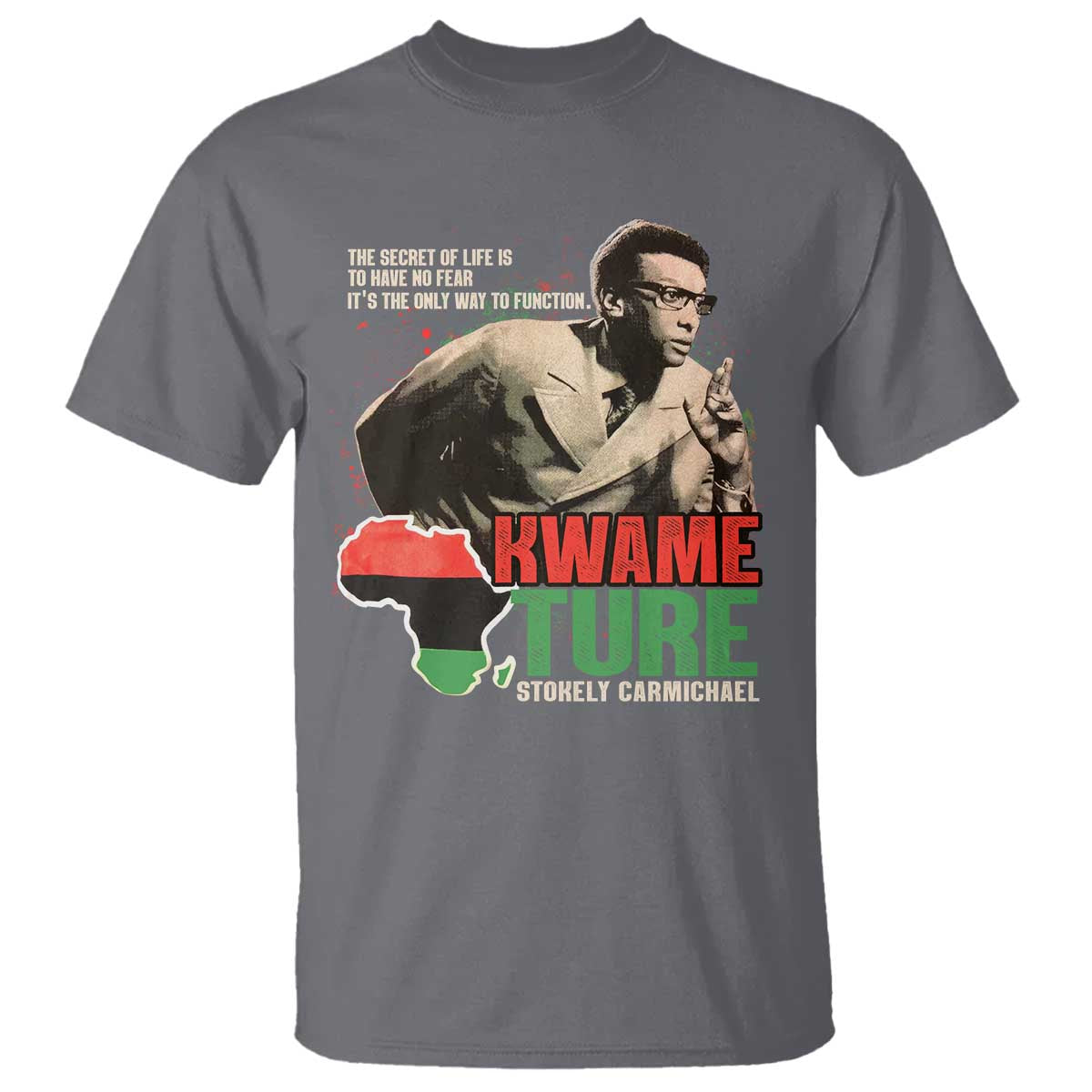 Stokely Carmichael Quote T Shirt The Secret Of Life Is To Have No Fear It's The Only Way To Function