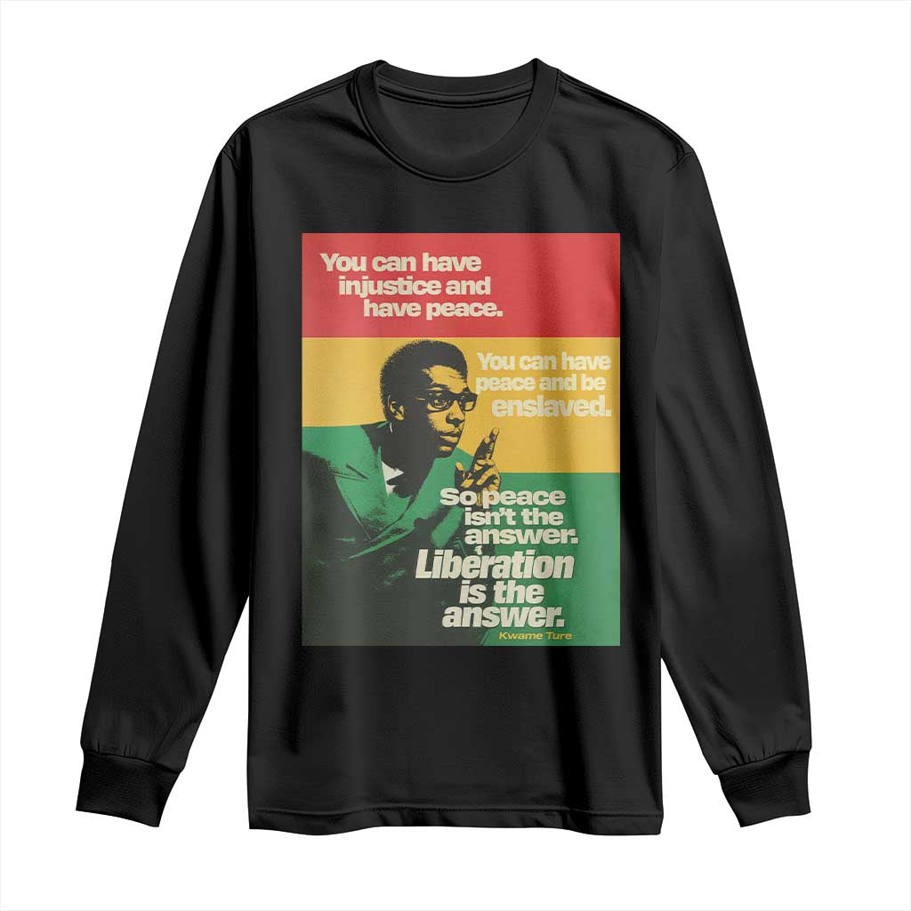 Stokely Carmichael Quote Long Sleeve Shirt You Can Have Injustice And Have Peace And Be Enslaved