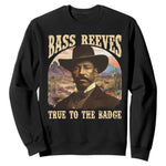 Bass Reeves True To The Badge Sweatshirt African American Cowboy Marshal Black History Month