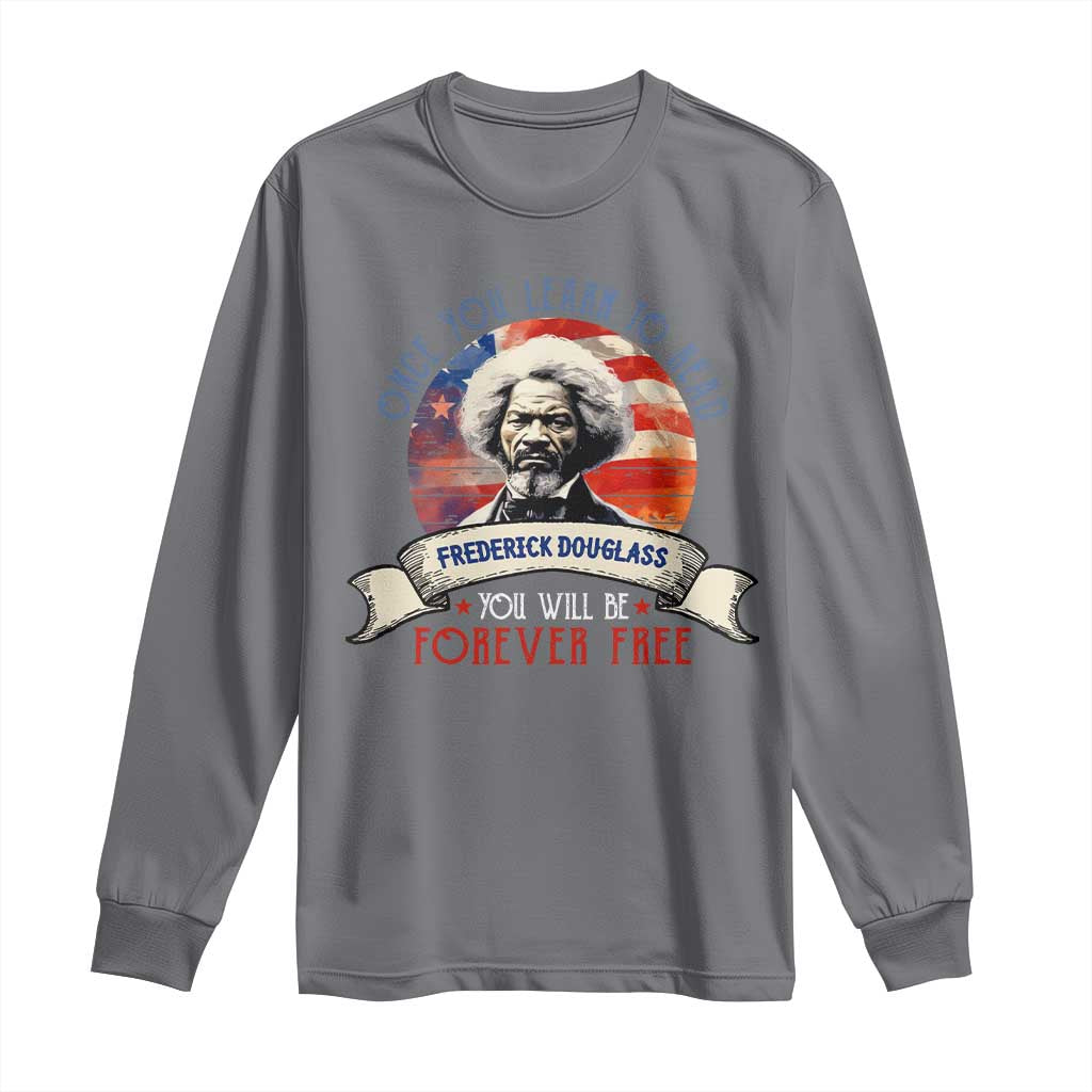 Frederick Douglass Inspirational Quotes Long Sleeve Shirt Once You Learn To Read You Will Be Forever Free USA Flag