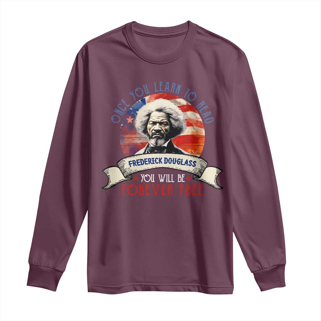 Frederick Douglass Inspirational Quotes Long Sleeve Shirt Once You Learn To Read You Will Be Forever Free USA Flag
