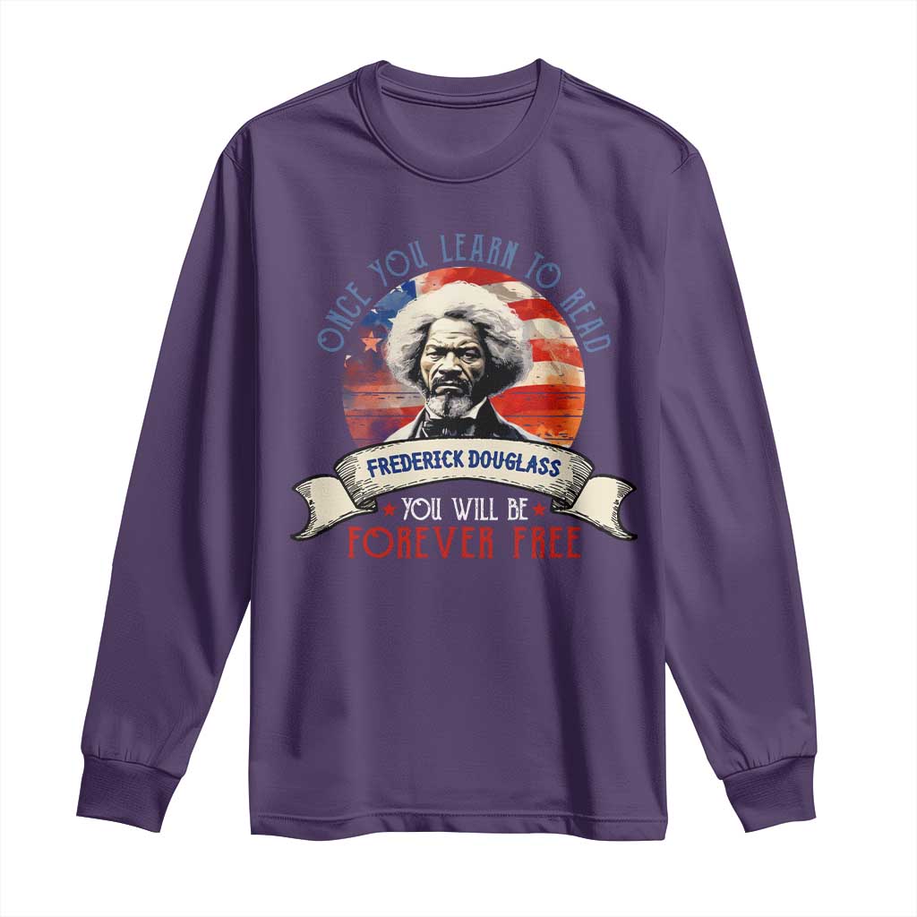Frederick Douglass Inspirational Quotes Long Sleeve Shirt Once You Learn To Read You Will Be Forever Free USA Flag