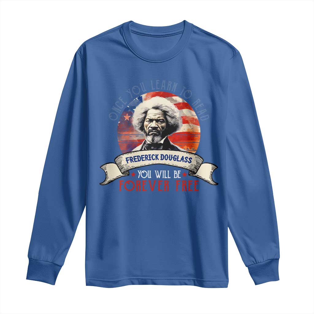 Frederick Douglass Inspirational Quotes Long Sleeve Shirt Once You Learn To Read You Will Be Forever Free USA Flag