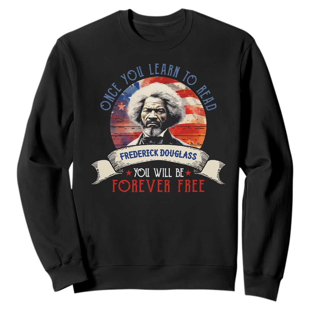Frederick Douglass Inspirational Quotes Sweatshirt Once You Learn To Read You Will Be Forever Free USA Flag