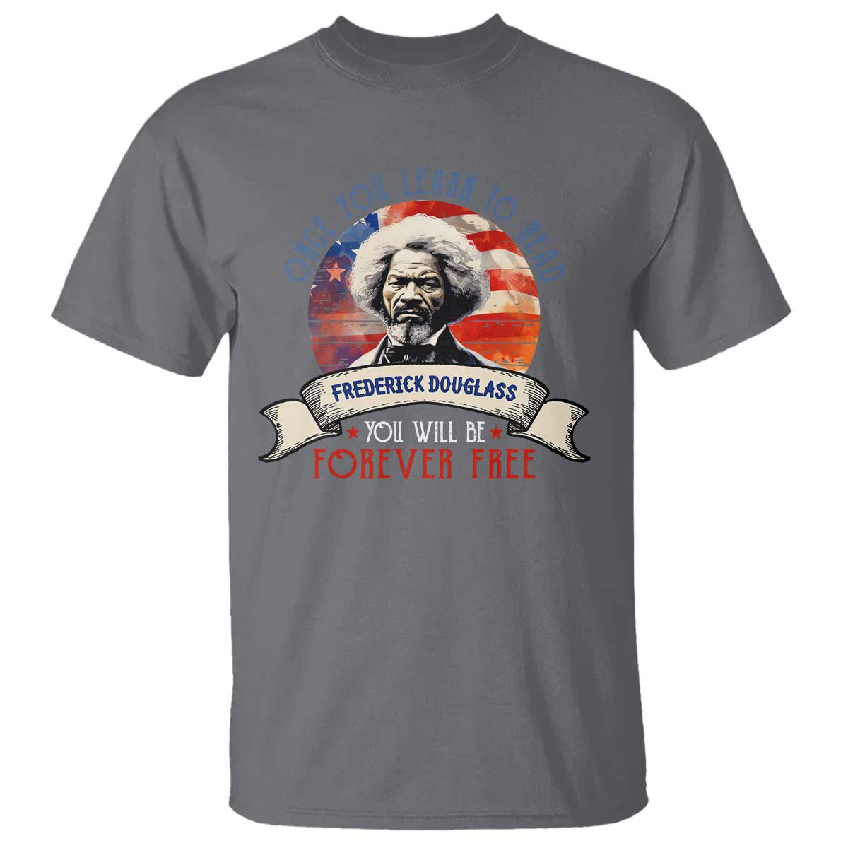 Frederick Douglass Inspirational Quotes T Shirt Once You Learn To Read You Will Be Forever Free USA Flag