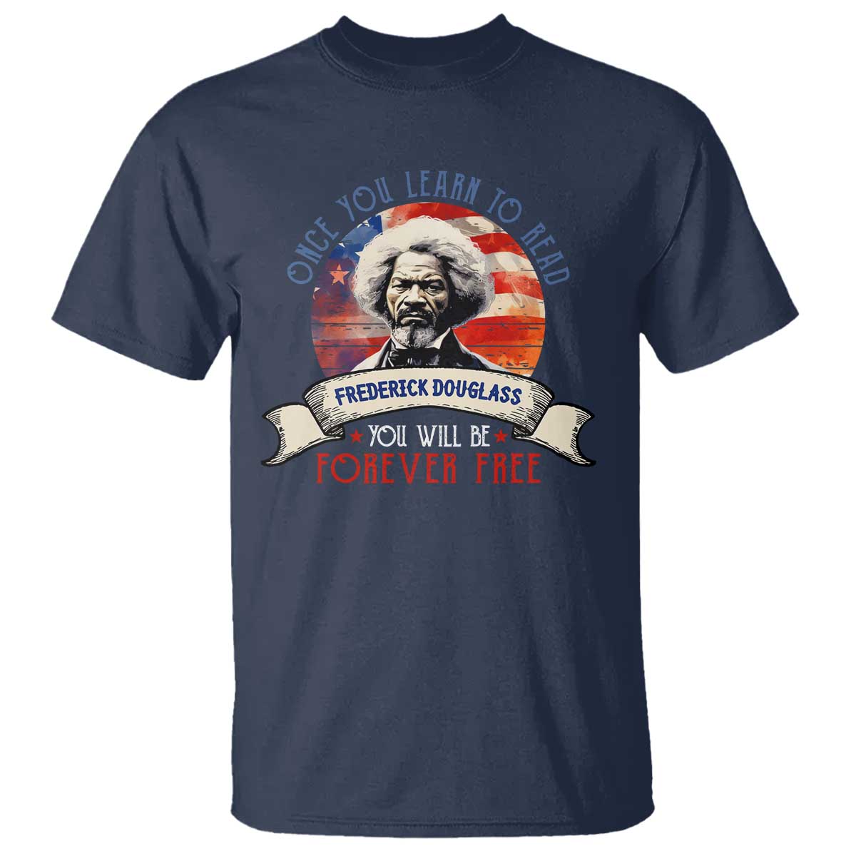 Frederick Douglass Inspirational Quotes T Shirt Once You Learn To Read You Will Be Forever Free USA Flag