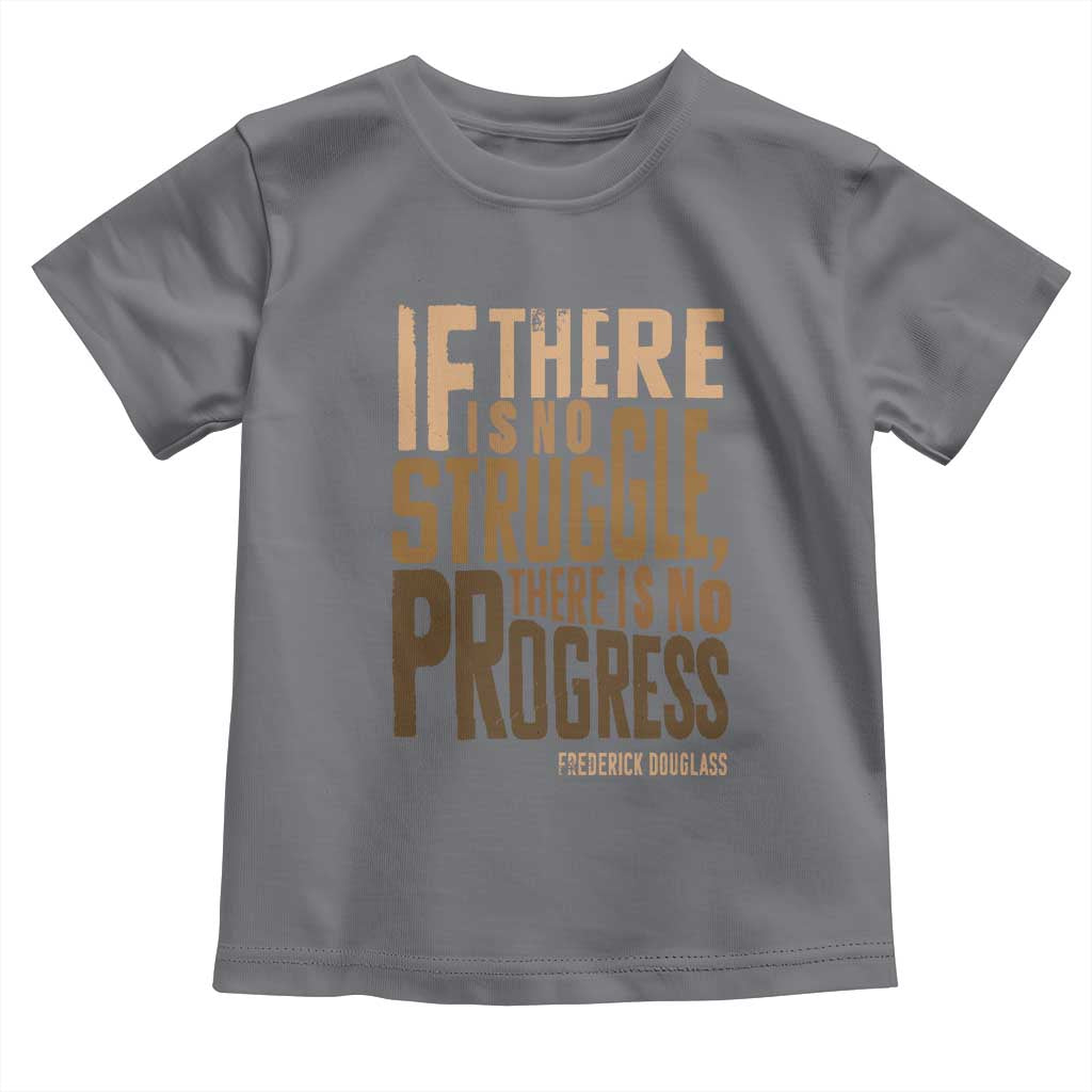 Frederick Douglass Quote Toddler T Shirt If There Is No Truggle There Is No Progress Black History Month