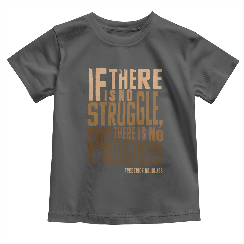 Frederick Douglass Quote Toddler T Shirt If There Is No Truggle There Is No Progress Black History Month