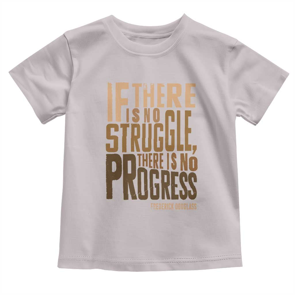 Frederick Douglass Quote Toddler T Shirt If There Is No Truggle There Is No Progress Black History Month