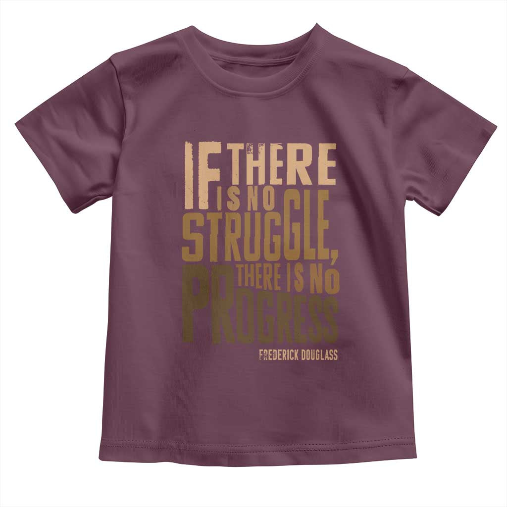 Frederick Douglass Quote Toddler T Shirt If There Is No Truggle There Is No Progress Black History Month