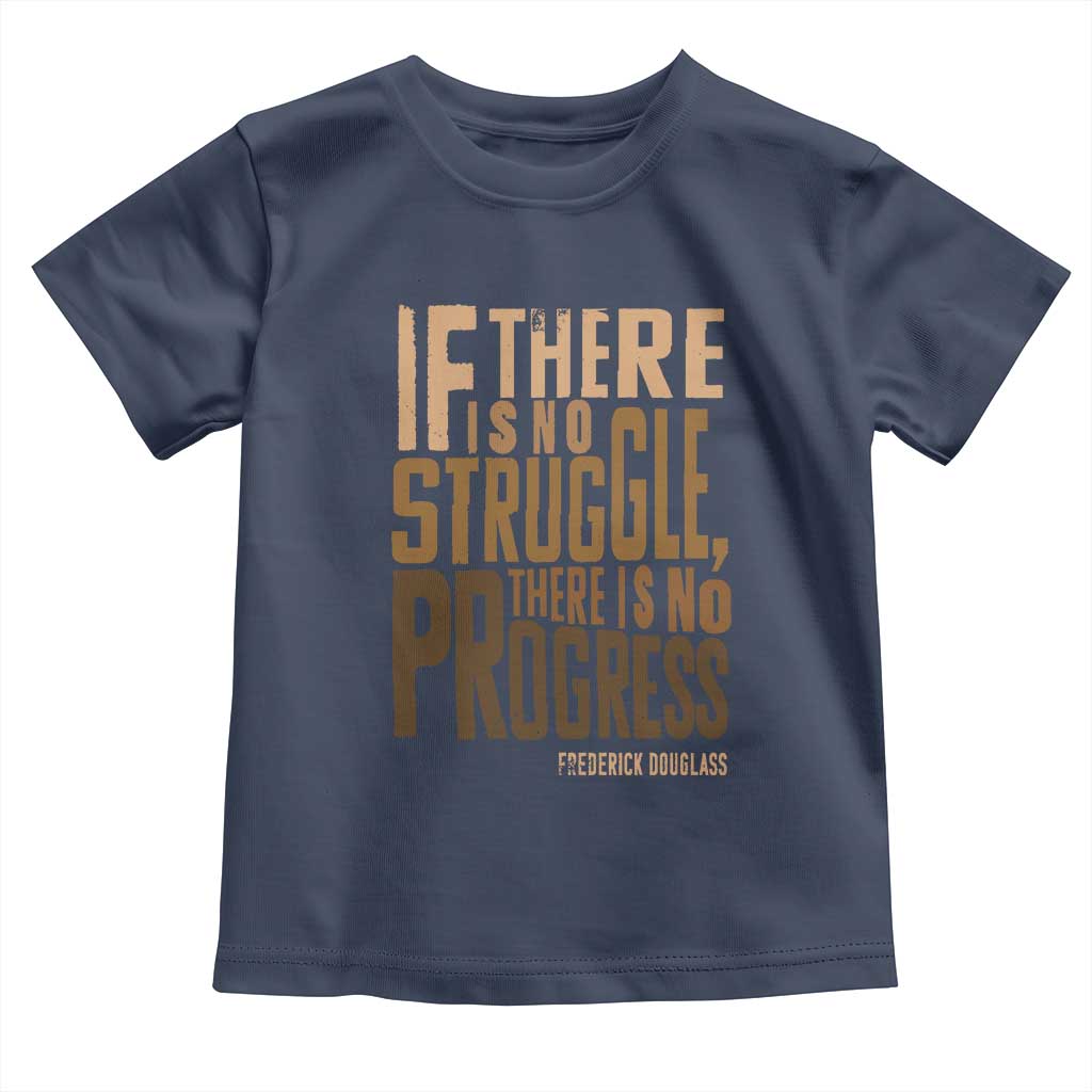Frederick Douglass Quote Toddler T Shirt If There Is No Truggle There Is No Progress Black History Month
