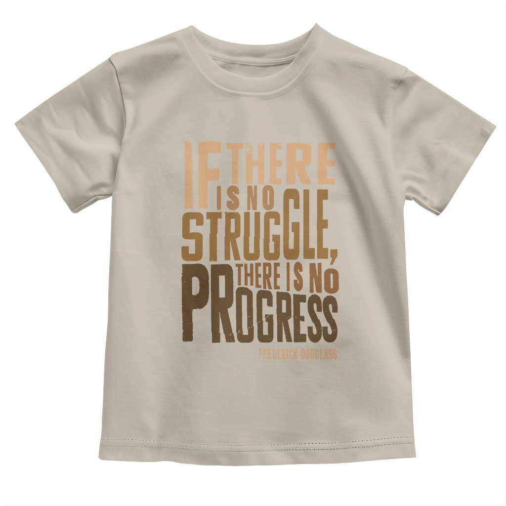 Frederick Douglass Quote Toddler T Shirt If There Is No Truggle There Is No Progress Black History Month