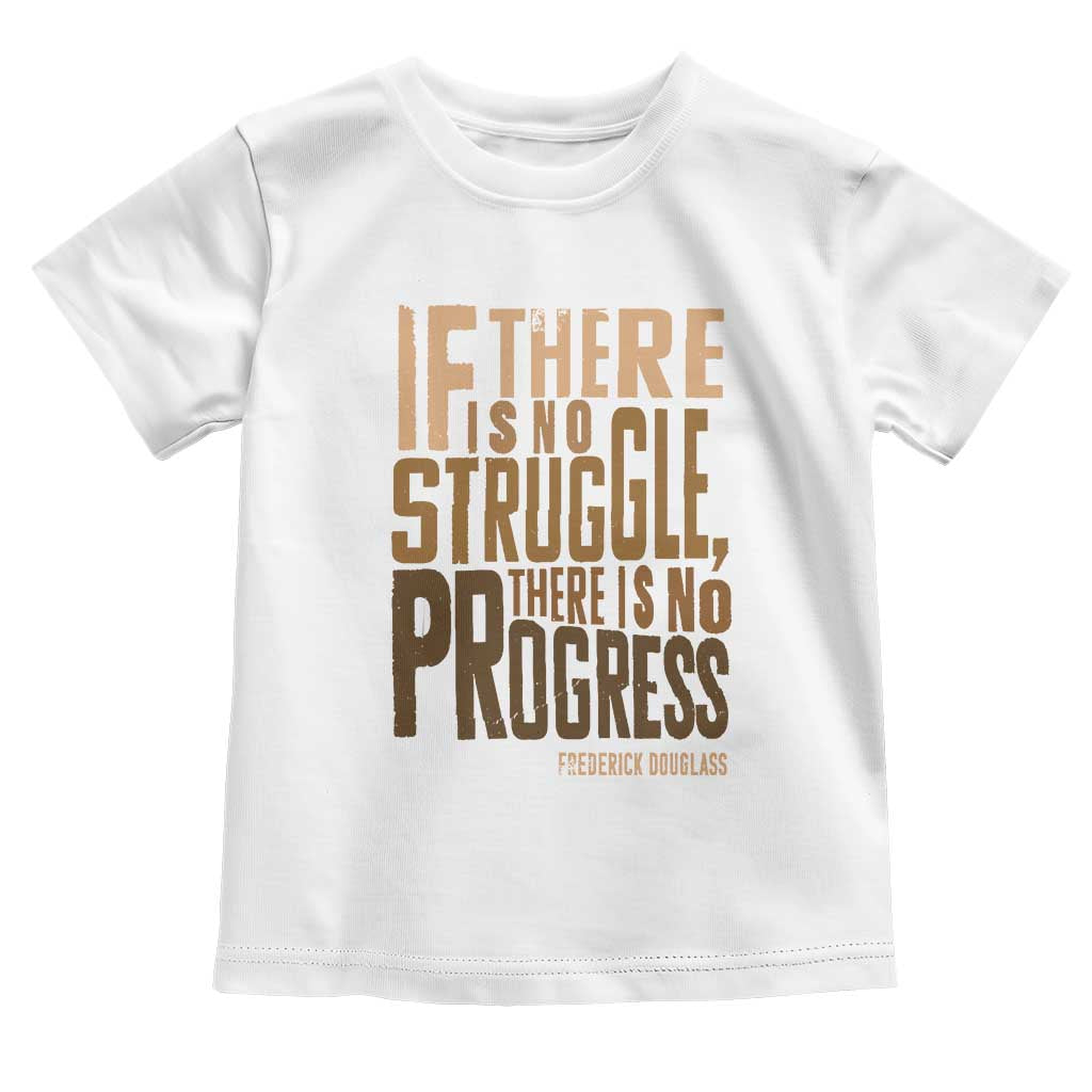 Frederick Douglass Quote Toddler T Shirt If There Is No Truggle There Is No Progress Black History Month