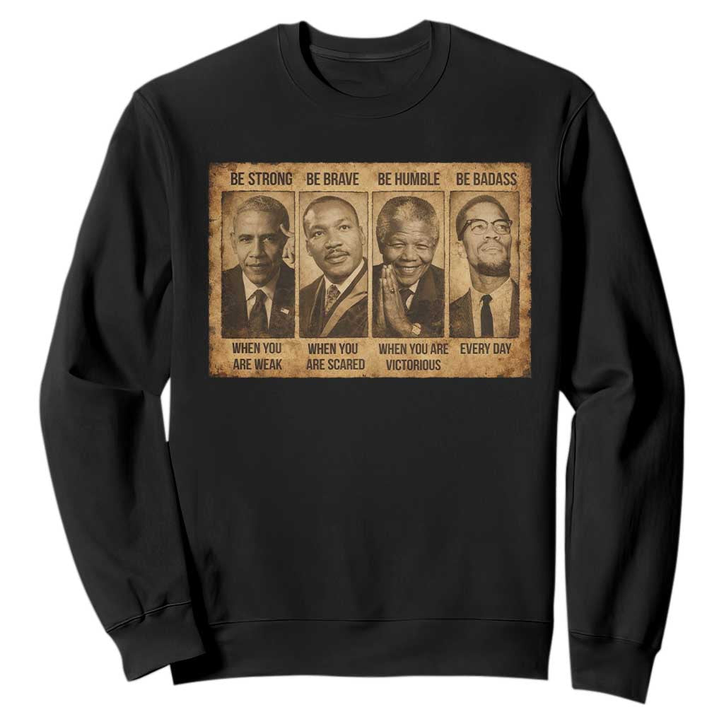 Black Leaders Sweatshirt Be Strong Be Brave Be Humble Be Badass African American History Month