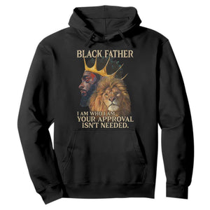 Black Father Hoodie I Am Who I Am Your Approval Isn't Needed African American Dad