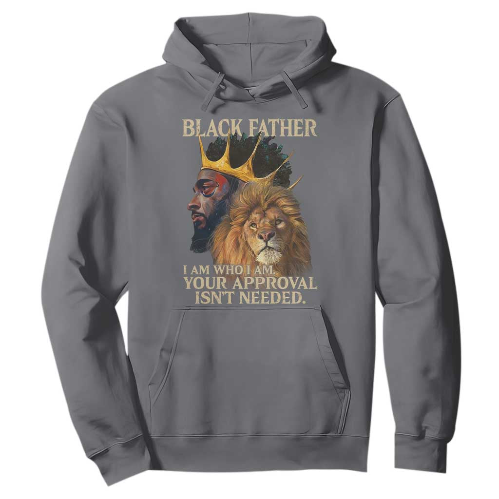 Black Father Hoodie I Am Who I Am Your Approval Isn't Needed African American Dad