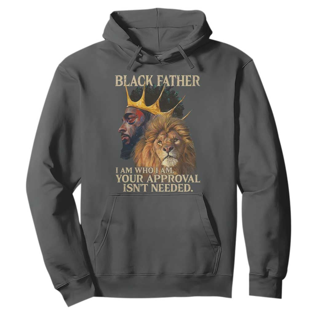 Black Father Hoodie I Am Who I Am Your Approval Isn't Needed African American Dad