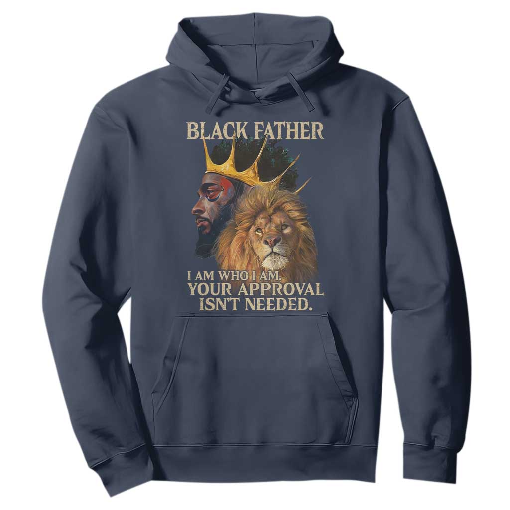 Black Father Hoodie I Am Who I Am Your Approval Isn't Needed African American Dad