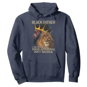 Black Father Hoodie I Am Who I Am Your Approval Isn't Needed African American Dad