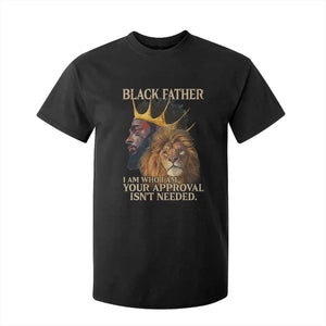 Black Father T Shirt For Kid I Am Who I Am Your Approval Isn't Needed African American Dad