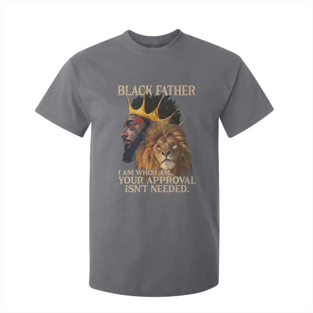 Black Father T Shirt For Kid I Am Who I Am Your Approval Isn't Needed African American Dad