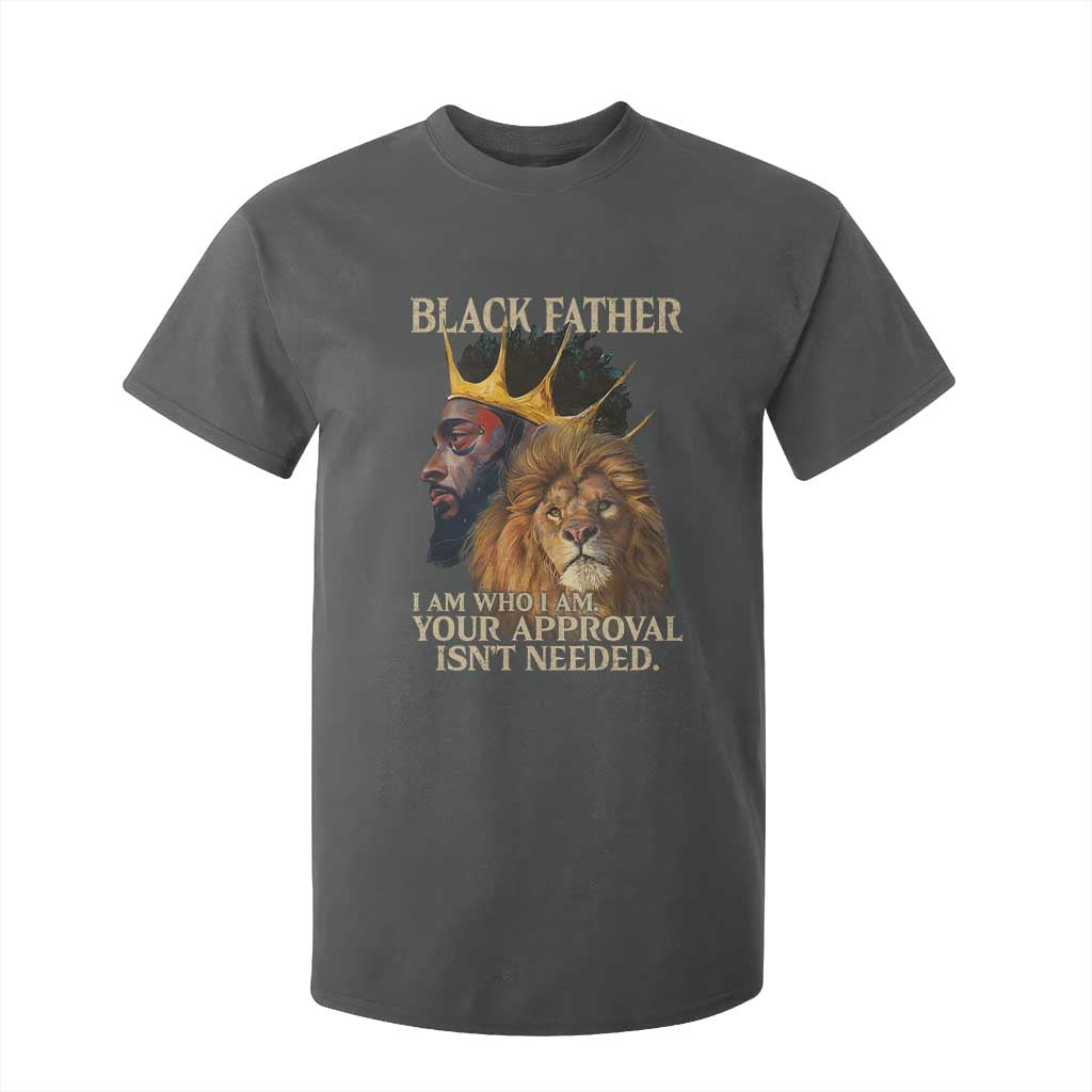 Black Father T Shirt For Kid I Am Who I Am Your Approval Isn't Needed African American Dad