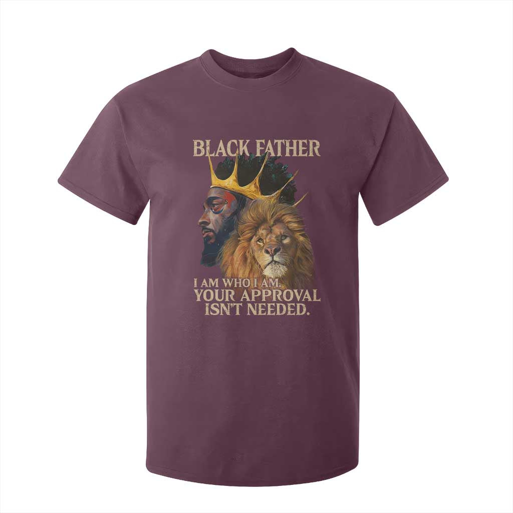 Black Father T Shirt For Kid I Am Who I Am Your Approval Isn't Needed African American Dad