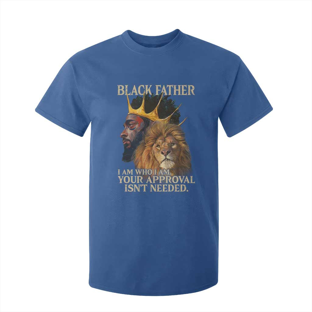 Black Father T Shirt For Kid I Am Who I Am Your Approval Isn't Needed African American Dad