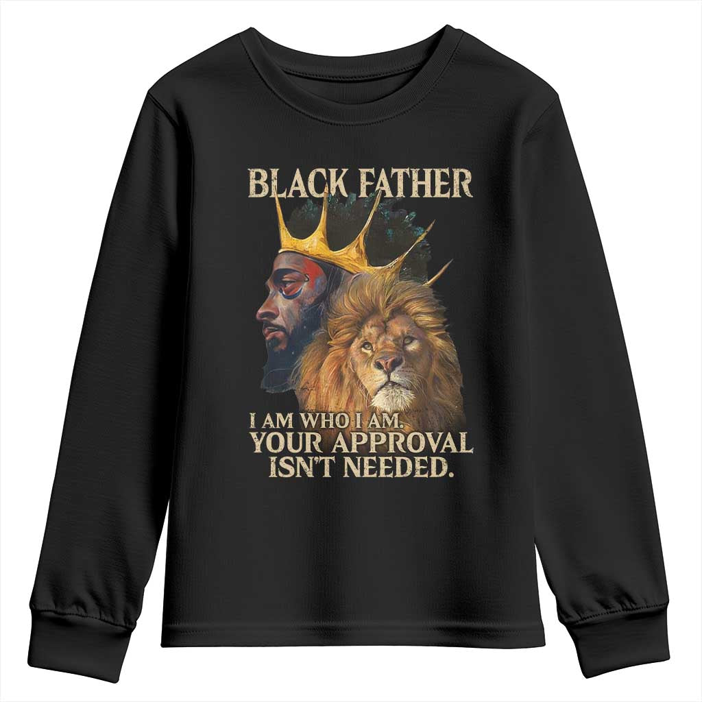 Black Father Youth Sweatshirt I Am Who I Am Your Approval Isn't Needed African American Dad