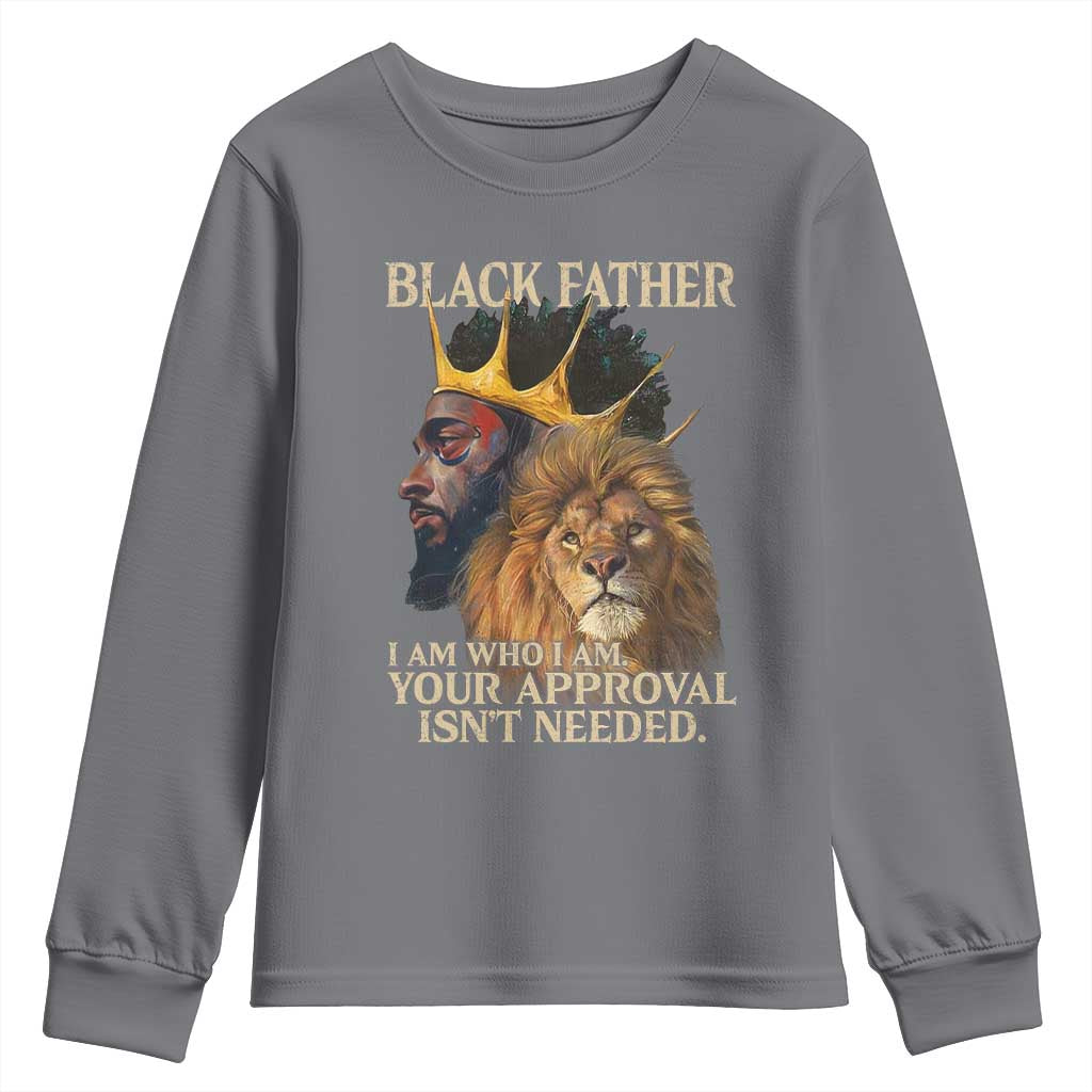 Black Father Youth Sweatshirt I Am Who I Am Your Approval Isn't Needed African American Dad