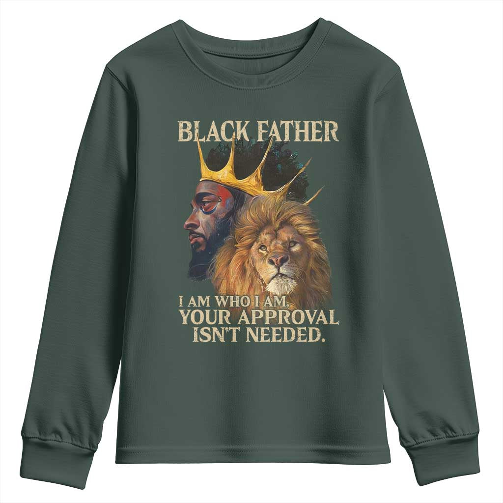 Black Father Youth Sweatshirt I Am Who I Am Your Approval Isn't Needed African American Dad