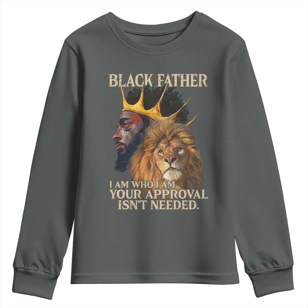 Black Father Youth Sweatshirt I Am Who I Am Your Approval Isn't Needed African American Dad