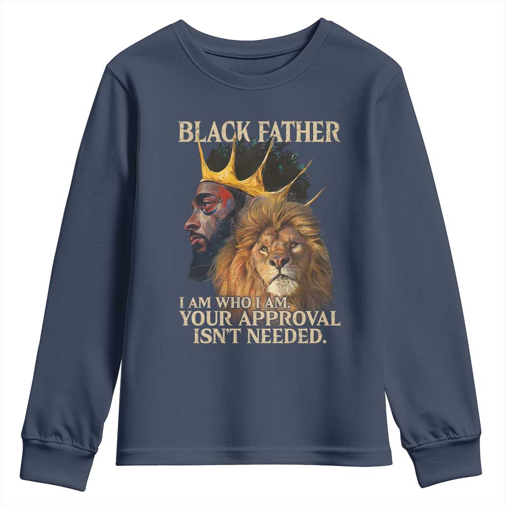 Black Father Youth Sweatshirt I Am Who I Am Your Approval Isn't Needed African American Dad