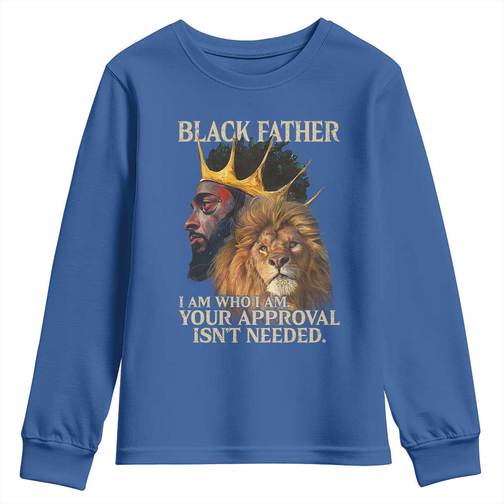 Black Father Youth Sweatshirt I Am Who I Am Your Approval Isn't Needed African American Dad