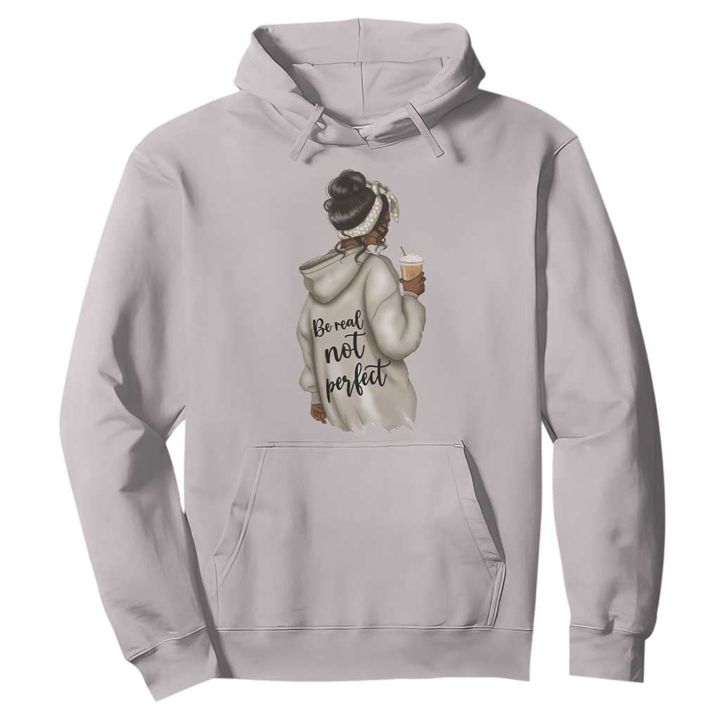 Be Real Not Perfect Hoodie Positive Quote Black Melanin Girl