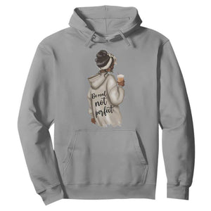 Be Real Not Perfect Hoodie Positive Quote Black Melanin Girl