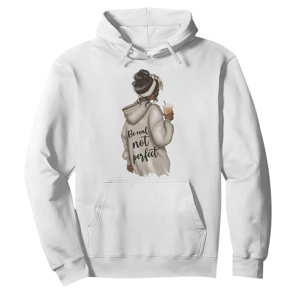 Be Real Not Perfect Hoodie Positive Quote Black Melanin Girl