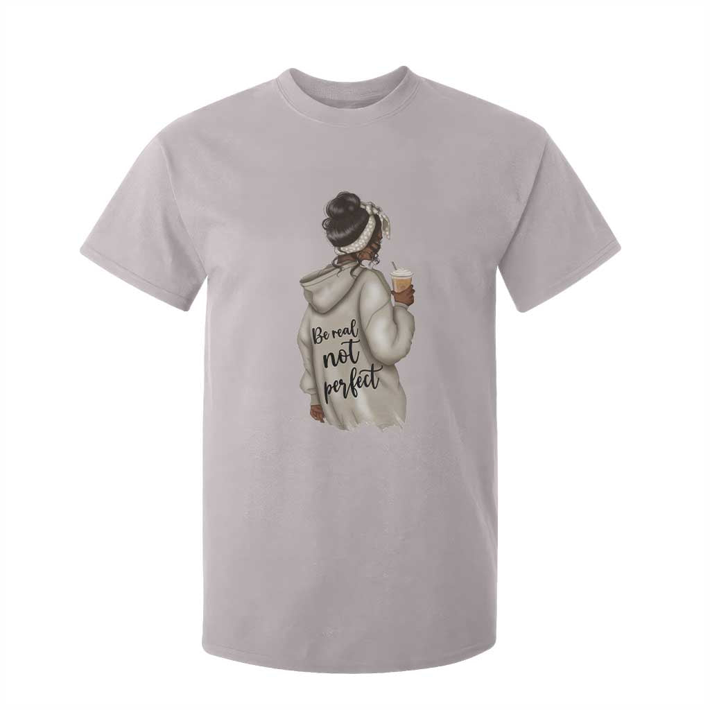 Be Real Not Perfect T Shirt For Kid Positive Quote Black Melanin Girl