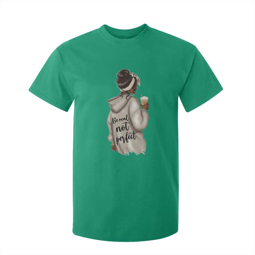 Be Real Not Perfect T Shirt For Kid Positive Quote Black Melanin Girl
