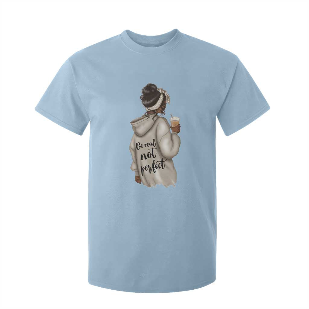 Be Real Not Perfect T Shirt For Kid Positive Quote Black Melanin Girl