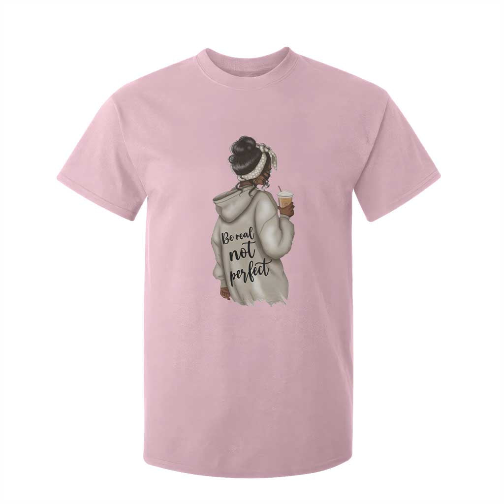 Be Real Not Perfect T Shirt For Kid Positive Quote Black Melanin Girl